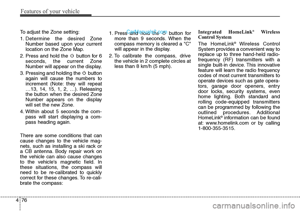 Hyundai Santa Fe Sport 2015  Owners Manual Features of your vehicle
76 4
To adjust the Zone setting:
1. Determine the desired Zone
Number based upon your current
location on the Zone Map.
2. Press and hold the  button for 6
seconds, the curren