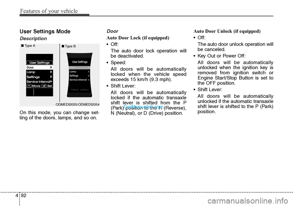Hyundai Santa Fe Sport 2015 Owners Manual Features of your vehicle
92 4
User Settings Mode
Description
On this mode, you can change set-
ting of the doors, lamps, and so on.
Door
Auto Door Lock (if equipped)
• Off:
The auto door lock operat Hyundai Santa Fe Sport 2015 Owners Manual Features of your vehicle
92 4
User Settings Mode
Description
On this mode, you can change set-
ting of the doors, lamps, and so on.
Door
Auto Door Lock (if equipped)
• Off:
The auto door lock operat