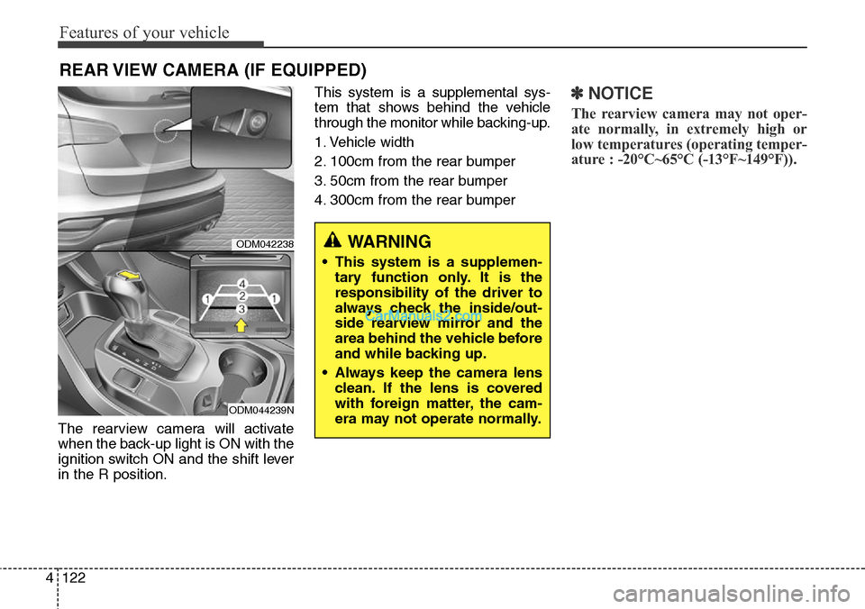 Hyundai Santa Fe Sport 2015 Owners Manual Features of your vehicle
122 4
The rearview camera will activate
when the back-up light is ON with the
ignition switch ON and the shift lever
in the R position.This system is a supplemental sys-
tem t Hyundai Santa Fe Sport 2015 Owners Manual Features of your vehicle
122 4
The rearview camera will activate
when the back-up light is ON with the
ignition switch ON and the shift lever
in the R position.This system is a supplemental sys-
tem t