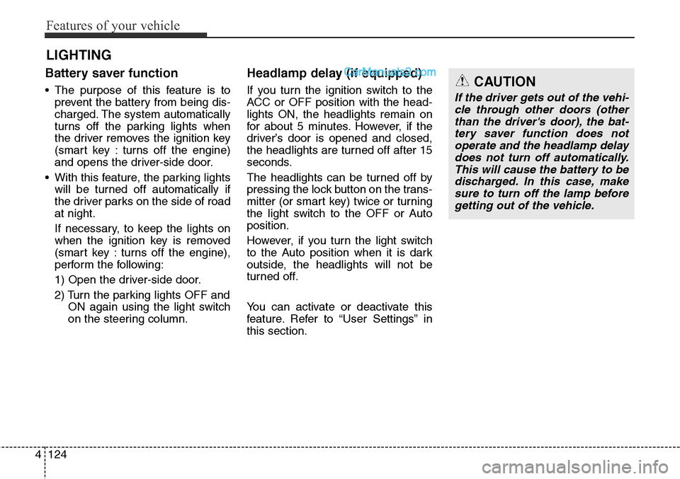 Hyundai Santa Fe Sport 2015 Owners Manual Features of your vehicle
124 4
Battery saver function
• The purpose of this feature is to
prevent the battery from being dis-
charged. The system automatically
turns off the parking lights when
the Hyundai Santa Fe Sport 2015 Owners Manual Features of your vehicle
124 4
Battery saver function
• The purpose of this feature is to
prevent the battery from being dis-
charged. The system automatically
turns off the parking lights when
the