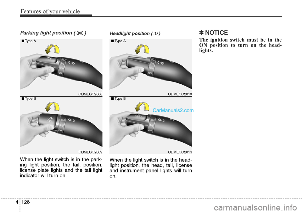 Hyundai Santa Fe Sport 2015 Owners Manual Features of your vehicle
126 4
Parking light position ( )
When the light switch is in the park-
ing light position, the tail, position,
license plate lights and the tail light
indicator will turn on.
Hyundai Santa Fe Sport 2015 Owners Manual Features of your vehicle
126 4
Parking light position ( )
When the light switch is in the park-
ing light position, the tail, position,
license plate lights and the tail light
indicator will turn on.