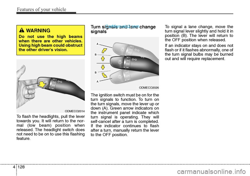 Hyundai Santa Fe Sport 2015 Owners Manual Features of your vehicle
128 4
To flash the headlights, pull the lever
towards you. It will return to the nor-
mal (low beam) position when
released. The headlight switch does
not need to be on to use Hyundai Santa Fe Sport 2015 Owners Manual Features of your vehicle
128 4
To flash the headlights, pull the lever
towards you. It will return to the nor-
mal (low beam) position when
released. The headlight switch does
not need to be on to use