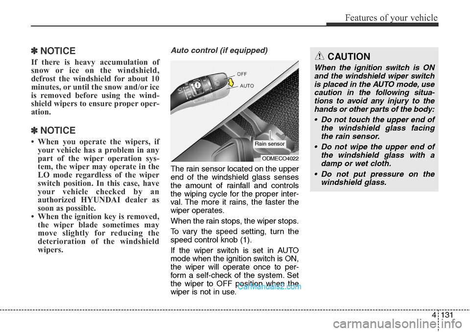 Hyundai Santa Fe Sport 2015 Owners Manual 4131
Features of your vehicle
✽NOTICE
If there is heavy accumulation of
snow or ice on the windshield,
defrost the windshield for about 10
minutes, or until the snow and/or ice
is removed before usi Hyundai Santa Fe Sport 2015 Owners Manual 4131
Features of your vehicle
✽NOTICE
If there is heavy accumulation of
snow or ice on the windshield,
defrost the windshield for about 10
minutes, or until the snow and/or ice
is removed before usi