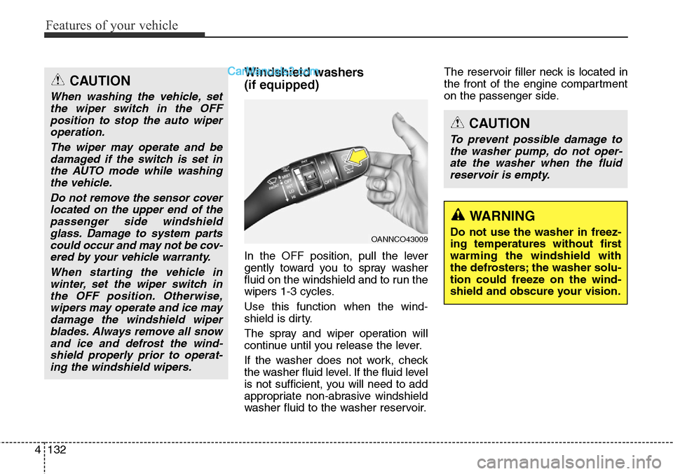 Hyundai Santa Fe Sport 2015  Owners Manual Features of your vehicle
132 4
Windshield washers 
(if equipped)
In the OFF position, pull the lever
gently toward you to spray washer
fluid on the windshield and to run the
wipers 1-3 cycles.
Use thi