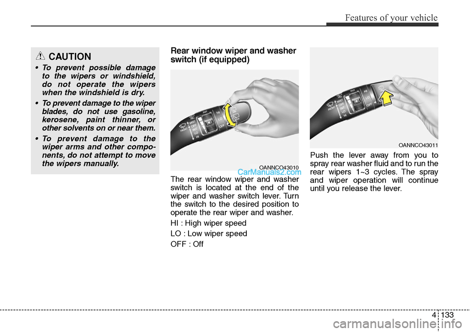 Hyundai Santa Fe Sport 2015 Owners Manual 4133
Features of your vehicle
Rear window wiper and washer
switch (if equipped)
The rear window wiper and washer
switch is located at the end of the
wiper and washer switch lever. Turn
the switch to t Hyundai Santa Fe Sport 2015 Owners Manual 4133
Features of your vehicle
Rear window wiper and washer
switch (if equipped)
The rear window wiper and washer
switch is located at the end of the
wiper and washer switch lever. Turn
the switch to t