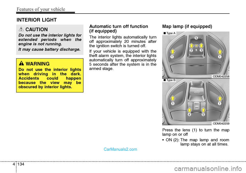 Hyundai Santa Fe Sport 2015 Owners Manual Features of your vehicle
134 4
Automatic turn off function
(if equipped)
The interior lights automatically turn
off approximately 20 minutes after
the ignition switch is turned off.
If your vehicle Hyundai Santa Fe Sport 2015 Owners Manual Features of your vehicle
134 4
Automatic turn off function
(if equipped)
The interior lights automatically turn
off approximately 20 minutes after
the ignition switch is turned off.
If your vehicle