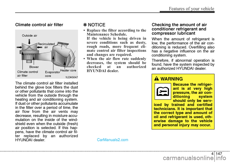 Hyundai Santa Fe Sport 2015  Owners Manual 4147
Features of your vehicle
Climate control air filter
The climate control air filter installed
behind the glove box filters the dust
or other pollutants that come into the
vehicle from the outside 