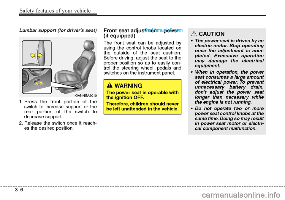 Hyundai Santa Fe Sport 2015 Owners Guide Safety features of your vehicle
6 3
Lumbar support (for driver’s seat)
1. Press the front portion of the
switch to increase support or the
rear portion of the switch to
decrease support.
2. Release 