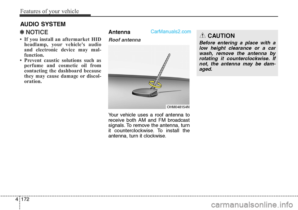 Hyundai Santa Fe Sport 2015  Owners Manual Features of your vehicle
172 4
✽NOTICE 
• If you install an aftermarket HID
headlamp, your vehicles audio
and electronic device may mal-
function.
• Prevent caustic solutions such as
perfume an