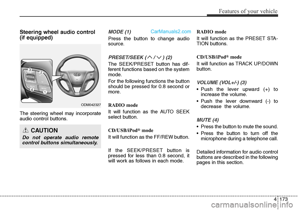 Hyundai Santa Fe Sport 2015 Owners Manual 4173
Features of your vehicle
Steering wheel audio control
(if equipped)
The steering wheel may incorporate
audio control buttons.
MODE (1)
Press the button to change audio
source.
PRESET/SEEK ( / ) Hyundai Santa Fe Sport 2015 Owners Manual 4173
Features of your vehicle
Steering wheel audio control
(if equipped)
The steering wheel may incorporate
audio control buttons.
MODE (1)
Press the button to change audio
source.
PRESET/SEEK ( / )