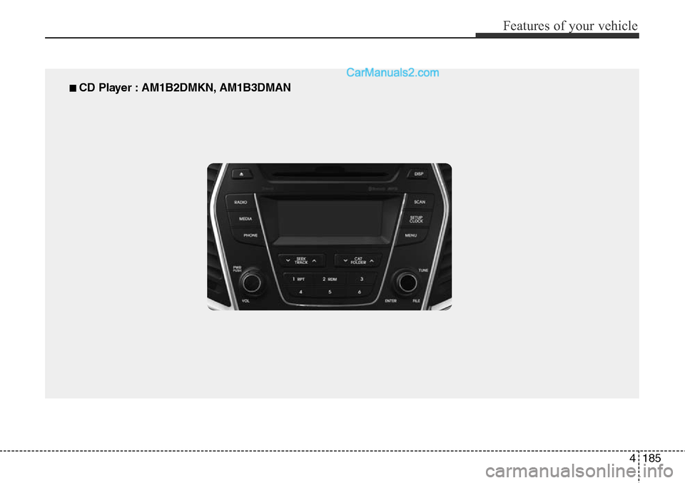 Hyundai Santa Fe Sport 2015 Owners Manual 4185
Features of your vehicle
■ CD Player : AM1B2DMKN, AM1B3DMAN Hyundai Santa Fe Sport 2015 Owners Manual 4185
Features of your vehicle
■ CD Player : AM1B2DMKN, AM1B3DMAN