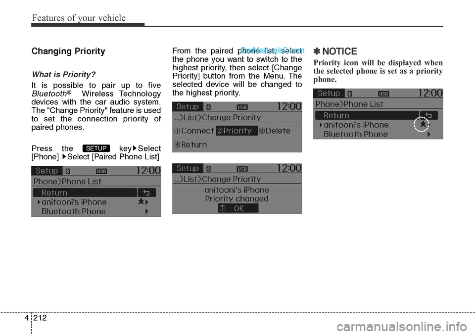 Hyundai Santa Fe Sport 2015 Owners Manual Features of your vehicle
212 4
Changing Priority
What is Priority?
It is possible to pair up to five
Bluetooth®Wireless Technology
devices with the car audio system.
The "Change Priority" feature is Hyundai Santa Fe Sport 2015 Owners Manual Features of your vehicle
212 4
Changing Priority
What is Priority?
It is possible to pair up to five
Bluetooth®Wireless Technology
devices with the car audio system.
The "Change Priority" feature is