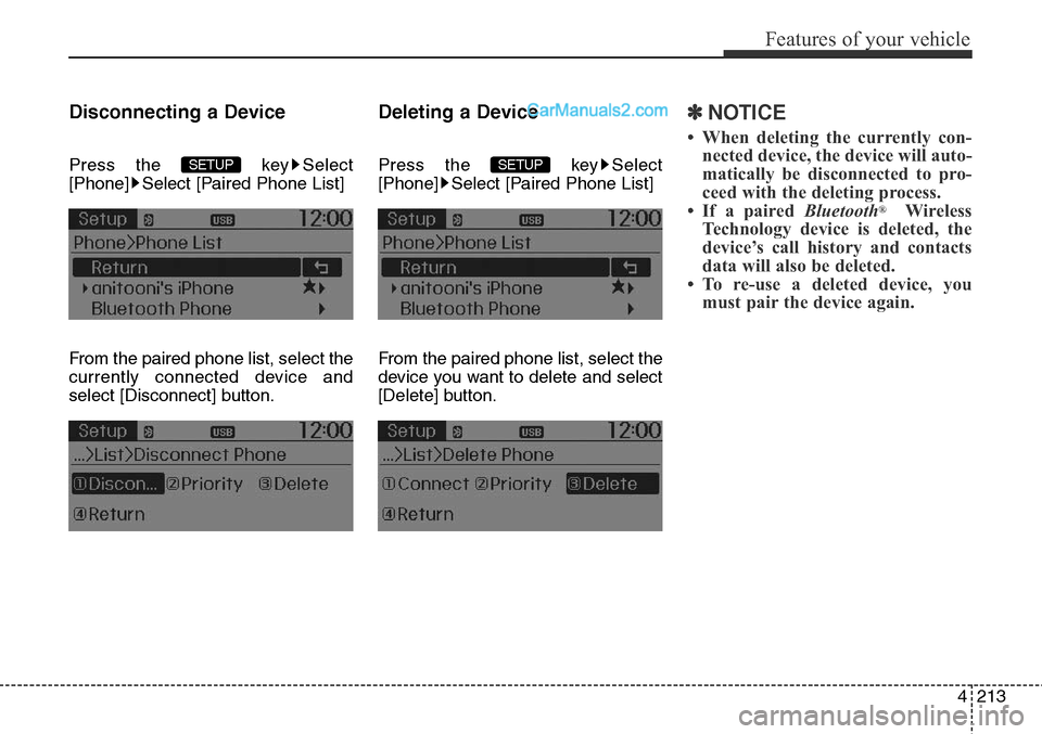 Hyundai Santa Fe Sport 2015  Owners Manual 4213
Features of your vehicle
Disconnecting a Device
Press the  key Select
[Phone] Select [Paired Phone List]
From the paired phone list, select the
currently connected device and
select [Disconnect] 