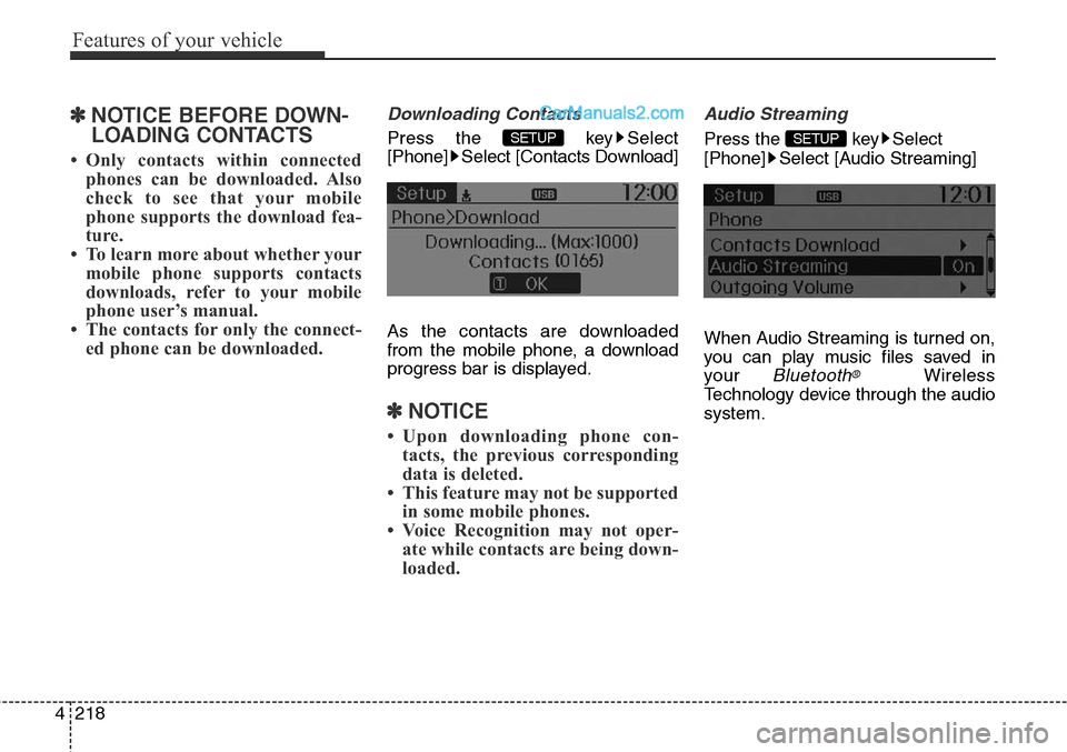 Hyundai Santa Fe Sport 2015 Owners Manual Features of your vehicle
218 4
✽NOTICE BEFORE DOWN-
LOADING CONTACTS
• Only contacts within connected
phones can be downloaded. Also
check to see that your mobile
phone supports the download fea- Hyundai Santa Fe Sport 2015 Owners Manual Features of your vehicle
218 4
✽NOTICE BEFORE DOWN-
LOADING CONTACTS
• Only contacts within connected
phones can be downloaded. Also
check to see that your mobile
phone supports the download fea-