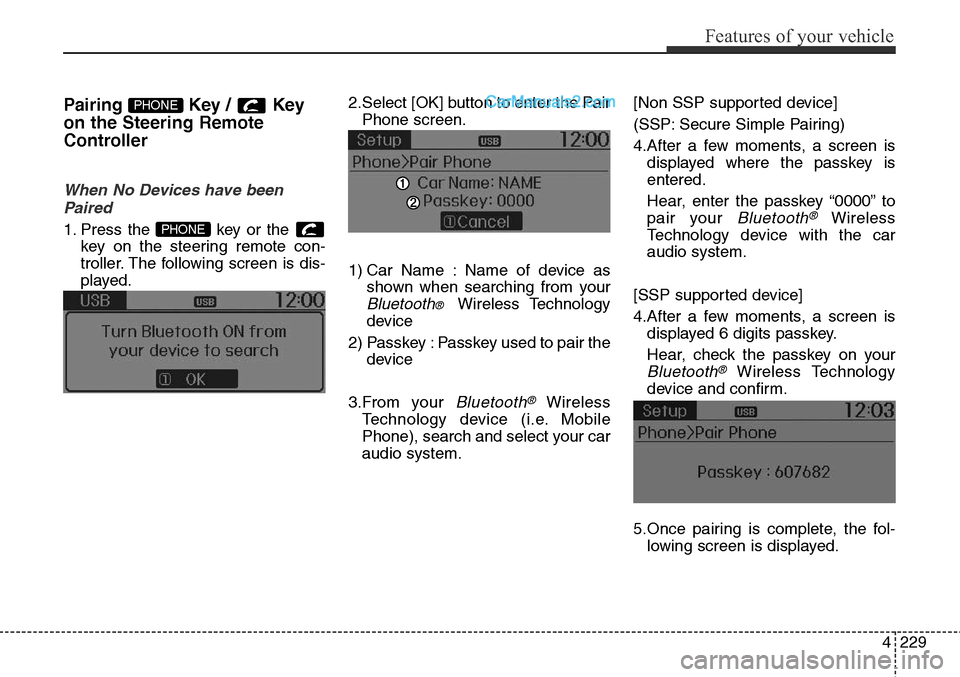 Hyundai Santa Fe Sport 2015 Owners Manual 4229
Features of your vehicle
Pairing Key / Key
on the Steering Remote
Controller
When No Devices have been
Paired
1. Press the key or the
key on the steering remote con-
troller. The following scre Hyundai Santa Fe Sport 2015 Owners Manual 4229
Features of your vehicle
Pairing Key / Key
on the Steering Remote
Controller
When No Devices have been
Paired
1. Press the key or the
key on the steering remote con-
troller. The following scre