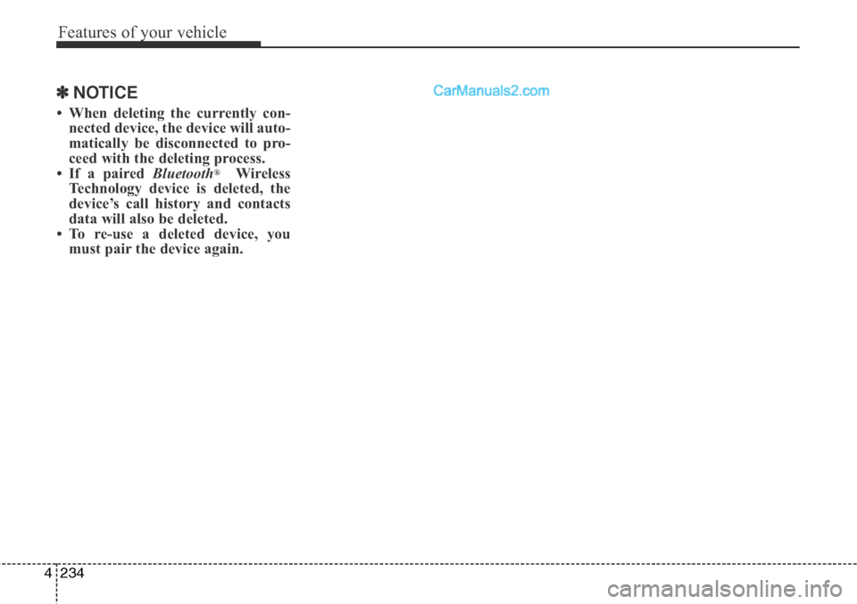 Hyundai Santa Fe Sport 2015 Owners Manual Features of your vehicle
234 4
✽NOTICE
• When deleting the currently con-
nected device, the device will auto-
matically be disconnected to pro-
ceed with the deleting process.
• If a paired Bl Hyundai Santa Fe Sport 2015 Owners Manual Features of your vehicle
234 4
✽NOTICE
• When deleting the currently con-
nected device, the device will auto-
matically be disconnected to pro-
ceed with the deleting process.
• If a paired Bl