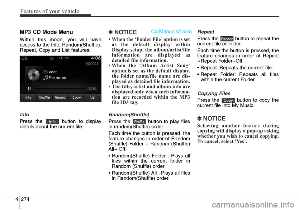 Hyundai Santa Fe Sport 2015 Owners Manual Features of your vehicle
274 4
MP3 CD Mode Menu
Within this mode, you will have
access to the Info, Random(Shuffle),
Repeat, Copy and List features.
Info
Press the button to display
details about the Hyundai Santa Fe Sport 2015 Owners Manual Features of your vehicle
274 4
MP3 CD Mode Menu
Within this mode, you will have
access to the Info, Random(Shuffle),
Repeat, Copy and List features.
Info
Press the button to display
details about the
