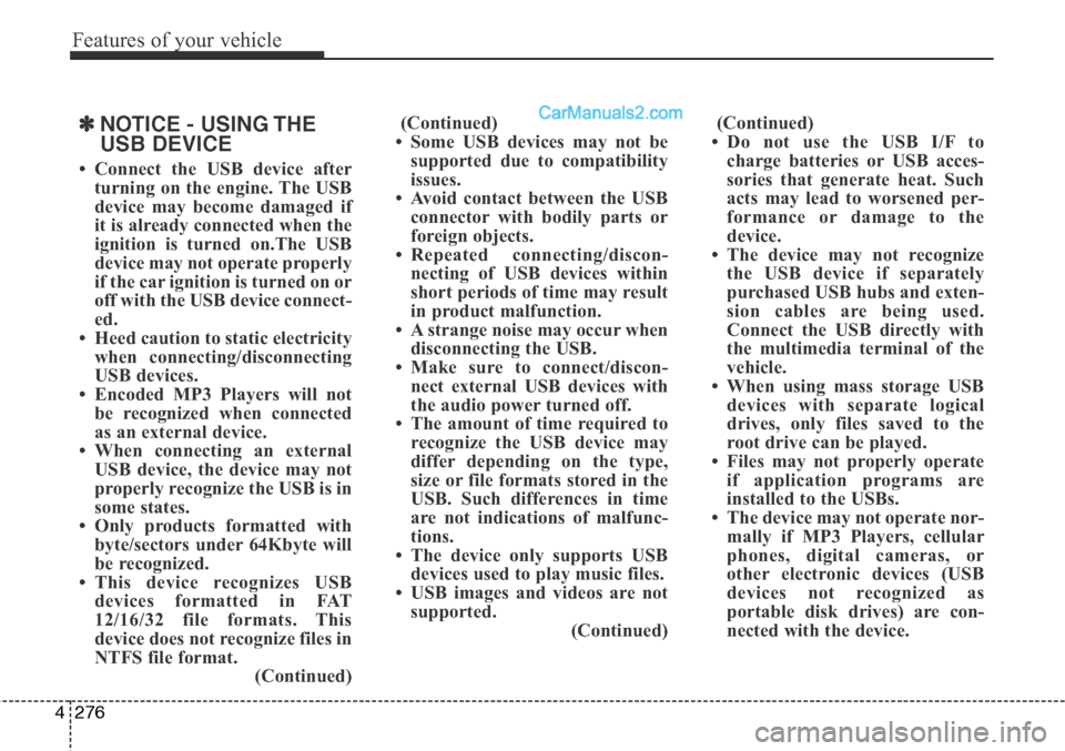 Hyundai Santa Fe Sport 2015 Owners Manual Features of your vehicle
276 4
✽NOTICE - USING THE
USB DEVICE
• Connect the USB device after
turning on the engine. The USB
device may become damaged if
it is already connected when the
ignition i Hyundai Santa Fe Sport 2015 Owners Manual Features of your vehicle
276 4
✽NOTICE - USING THE
USB DEVICE
• Connect the USB device after
turning on the engine. The USB
device may become damaged if
it is already connected when the
ignition i