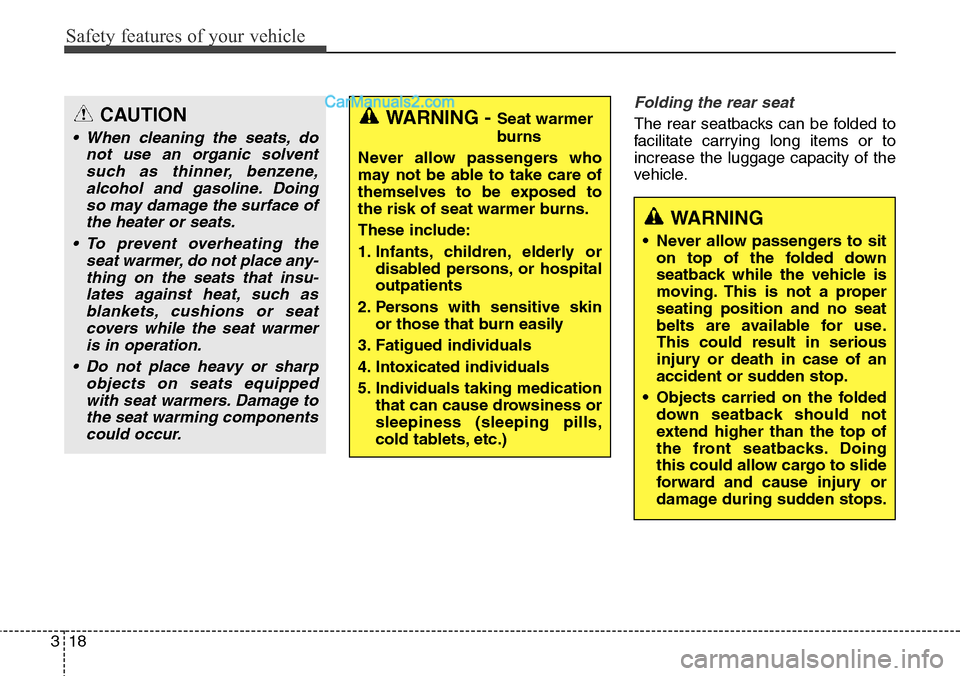 Hyundai Santa Fe Sport 2015  Owners Manual Safety features of your vehicle
18 3
Folding the rear seat
The rear seatbacks can be folded to
facilitate carrying long items or to
increase the luggage capacity of the
vehicle.CAUTION
• When cleani