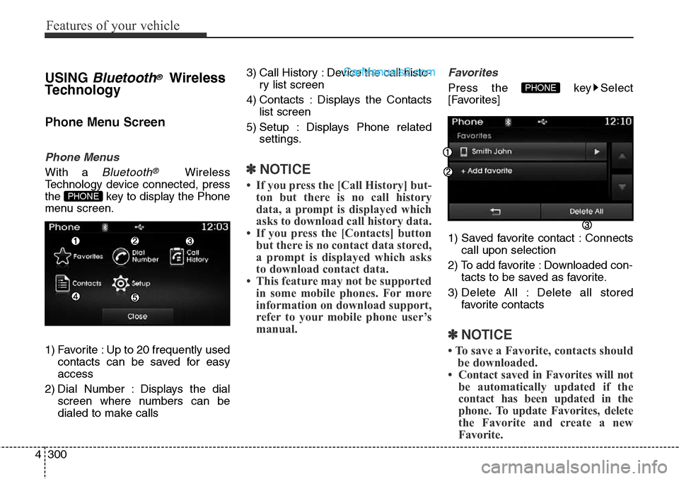 Hyundai Santa Fe Sport 2015 Owners Manual Features of your vehicle
300 4
USING Bluetooth®Wireless
Technology
Phone Menu Screen
Phone Menus
With a Bluetooth®Wireless
Technology device connected, press
the key to display the Phone
menu scree Hyundai Santa Fe Sport 2015 Owners Manual Features of your vehicle
300 4
USING Bluetooth®Wireless
Technology
Phone Menu Screen
Phone Menus
With a Bluetooth®Wireless
Technology device connected, press
the key to display the Phone
menu scree