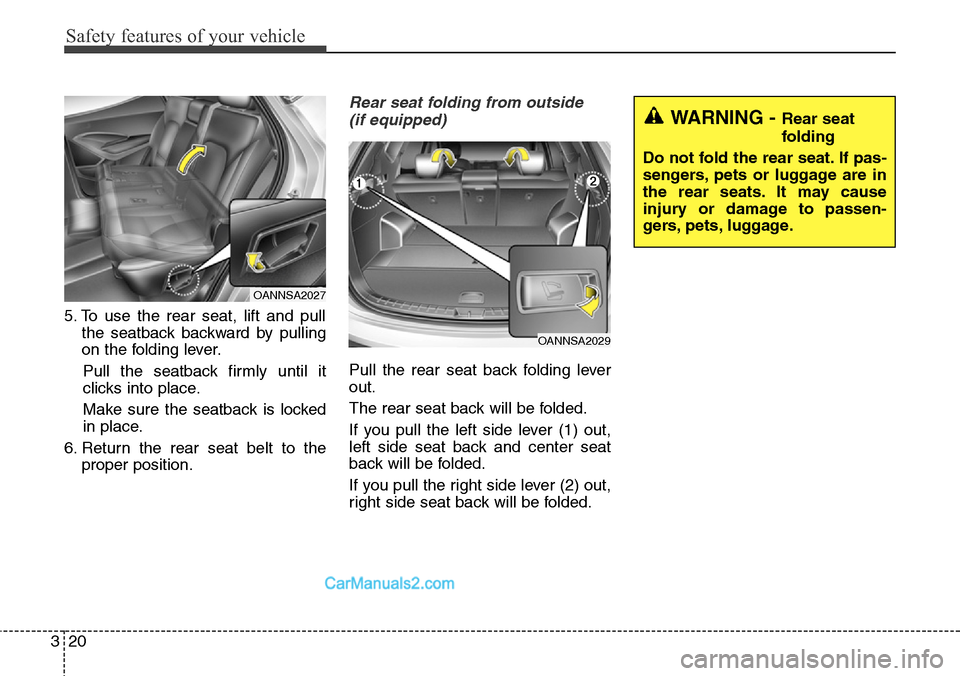 Hyundai Santa Fe Sport 2015 Service Manual Safety features of your vehicle
20 3
5. To use the rear seat, lift and pull
the seatback backward by pulling
on the folding lever.
Pull the seatback firmly until it
clicks into place.
Make sure the se Hyundai Santa Fe Sport 2015 Service Manual Safety features of your vehicle
20 3
5. To use the rear seat, lift and pull
the seatback backward by pulling
on the folding lever.
Pull the seatback firmly until it
clicks into place.
Make sure the se