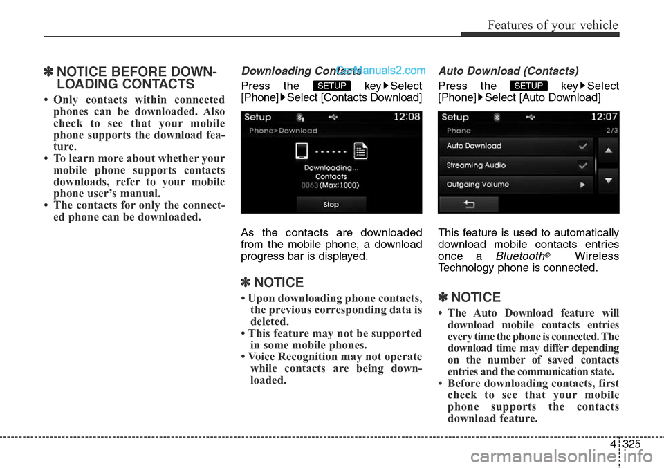 Hyundai Santa Fe Sport 2015  Owners Manual 4325
Features of your vehicle
✽NOTICE BEFORE DOWN-
LOADING CONTACTS 
• Only contacts within connected
phones can be downloaded. Also
check to see that your mobile
phone supports the download fea-
