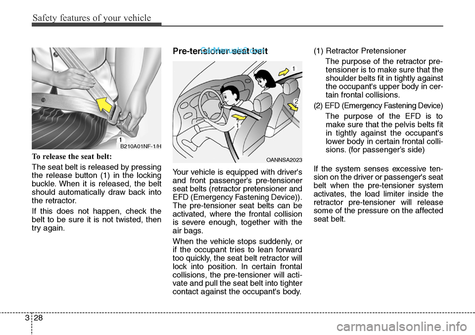 Hyundai Santa Fe Sport 2015 Service Manual Safety features of your vehicle
28 3
To release the seat belt:
The seat belt is released by pressing
the release button (1) in the locking
buckle. When it is released, the belt
should automatically dr Hyundai Santa Fe Sport 2015 Service Manual Safety features of your vehicle
28 3
To release the seat belt:
The seat belt is released by pressing
the release button (1) in the locking
buckle. When it is released, the belt
should automatically dr