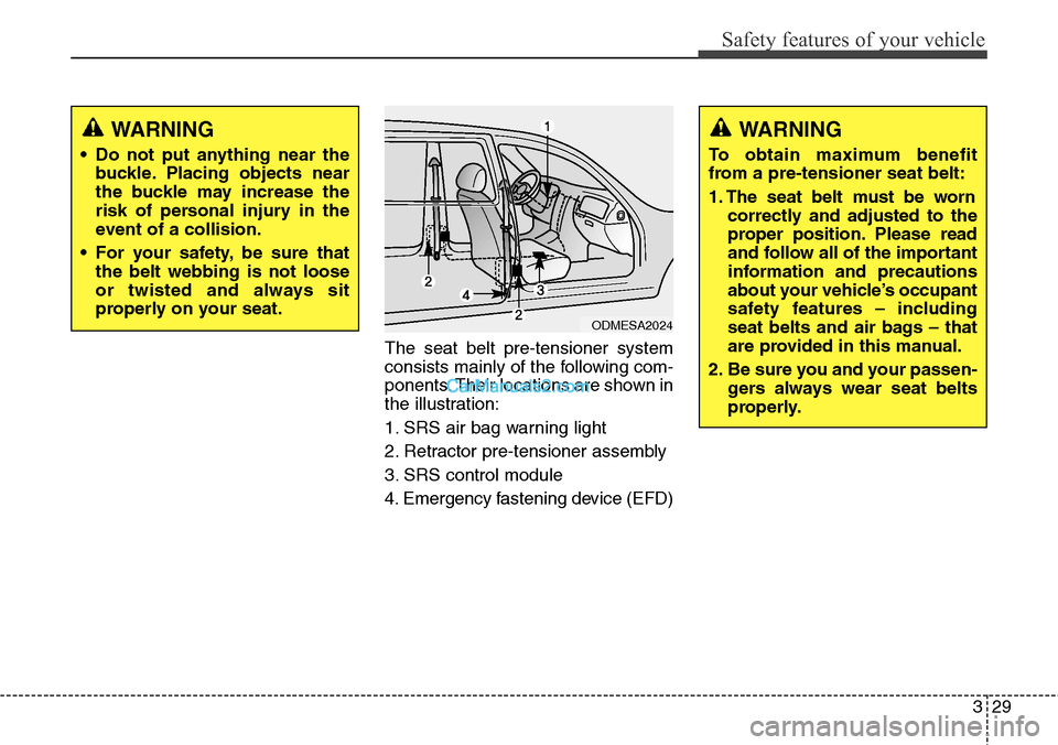 Hyundai Santa Fe Sport 2015 Service Manual 329
Safety features of your vehicle
The seat belt pre-tensioner system
consists mainly of the following com-
ponents. Their locations are shown in
the illustration:
1. SRS air bag warning light
2. Ret Hyundai Santa Fe Sport 2015 Service Manual 329
Safety features of your vehicle
The seat belt pre-tensioner system
consists mainly of the following com-
ponents. Their locations are shown in
the illustration:
1. SRS air bag warning light
2. Ret