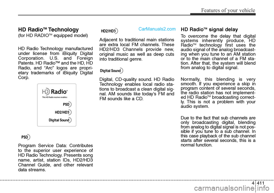 Hyundai Santa Fe Sport 2015 Owners Manual 4411
Features of your vehicle
HD RadioTMTechnology
(for HD RADIOTMequipped model)
HD Radio Technology manufactured
under license from iBiquity Digital
Corporation. U.S. and Foreign
Patents. HD Radio Hyundai Santa Fe Sport 2015 Owners Manual 4411
Features of your vehicle
HD RadioTMTechnology
(for HD RADIOTMequipped model)
HD Radio Technology manufactured
under license from iBiquity Digital
Corporation. U.S. and Foreign
Patents. HD Radio