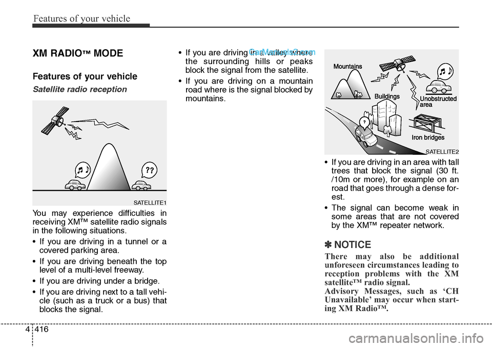 Hyundai Santa Fe Sport 2015 Owners Manual Features of your vehicle
416 4
XM RADIO™MODE
Features of your vehicle
Satellite radio reception
You may experience difficulties in
receiving XM™ satellite radio signals
in the following situations Hyundai Santa Fe Sport 2015 Owners Manual Features of your vehicle
416 4
XM RADIO™MODE
Features of your vehicle
Satellite radio reception
You may experience difficulties in
receiving XM™ satellite radio signals
in the following situations