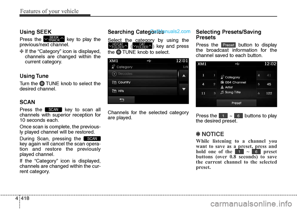 Hyundai Santa Fe Sport 2015 Owners Manual Features of your vehicle
418 4
Using SEEK
Press the key to play the
previous/next channel.
❈If the “Category” icon is displayed,
channels are changed within the
current category.
Using Tune
Tur Hyundai Santa Fe Sport 2015 Owners Manual Features of your vehicle
418 4
Using SEEK
Press the key to play the
previous/next channel.
❈If the “Category” icon is displayed,
channels are changed within the
current category.
Using Tune
Tur