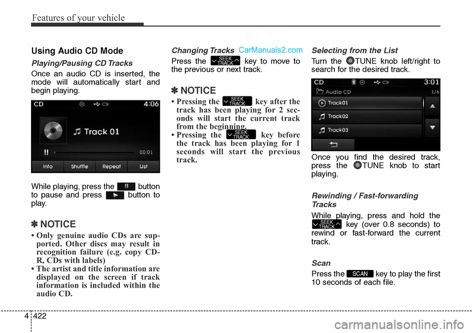 Hyundai Santa Fe Sport 2015 Owners Manual Features of your vehicle
422 4
Using Audio CD Mode
Playing/Pausing CD Tracks
Once an audio CD is inserted, the
mode will automatically start and
begin playing.
While playing, press the button
to paus Hyundai Santa Fe Sport 2015 Owners Manual Features of your vehicle
422 4
Using Audio CD Mode
Playing/Pausing CD Tracks
Once an audio CD is inserted, the
mode will automatically start and
begin playing.
While playing, press the button
to paus