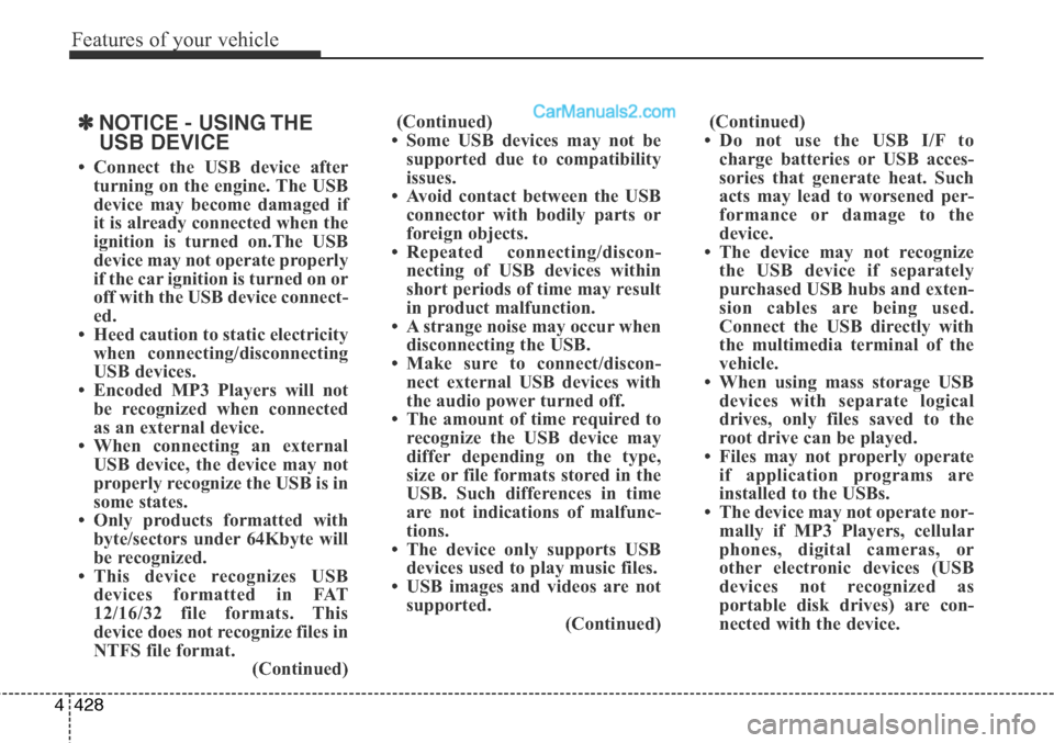 Hyundai Santa Fe Sport 2015 Owners Manual Features of your vehicle
428 4
✽NOTICE - USING THE
USB DEVICE
• Connect the USB device after
turning on the engine. The USB
device may become damaged if
it is already connected when the
ignition i Hyundai Santa Fe Sport 2015 Owners Manual Features of your vehicle
428 4
✽NOTICE - USING THE
USB DEVICE
• Connect the USB device after
turning on the engine. The USB
device may become damaged if
it is already connected when the
ignition i