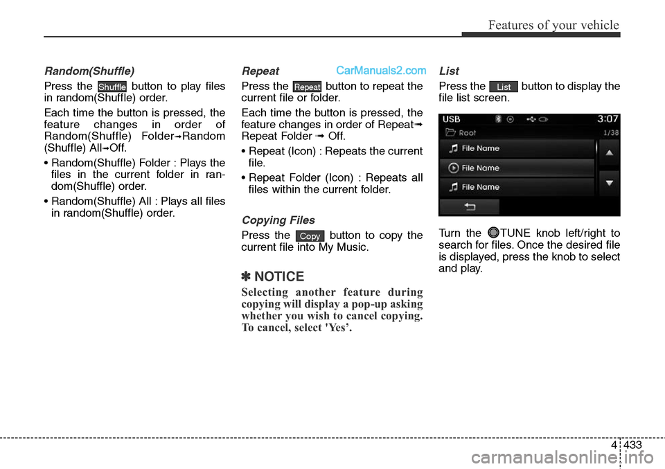 Hyundai Santa Fe Sport 2015 Owners Manual 4433
Features of your vehicle
Random(Shuffle)
Press the button to play files
in random(Shuffle) order.
Each time the button is pressed, the
feature changes in order of
Random(Shuffle) Folder
➟Rando Hyundai Santa Fe Sport 2015 Owners Manual 4433
Features of your vehicle
Random(Shuffle)
Press the button to play files
in random(Shuffle) order.
Each time the button is pressed, the
feature changes in order of
Random(Shuffle) Folder
➟Rando