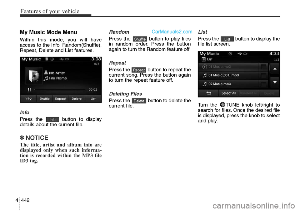 Hyundai Santa Fe Sport 2015 Owners Manual Features of your vehicle
442 4
My Music Mode Menu
Within this mode, you will have
access to the Info, Random(Shuffle),
Repeat, Delete and List features.
Info
Press the button to display
details about Hyundai Santa Fe Sport 2015 Owners Manual Features of your vehicle
442 4
My Music Mode Menu
Within this mode, you will have
access to the Info, Random(Shuffle),
Repeat, Delete and List features.
Info
Press the button to display
details about