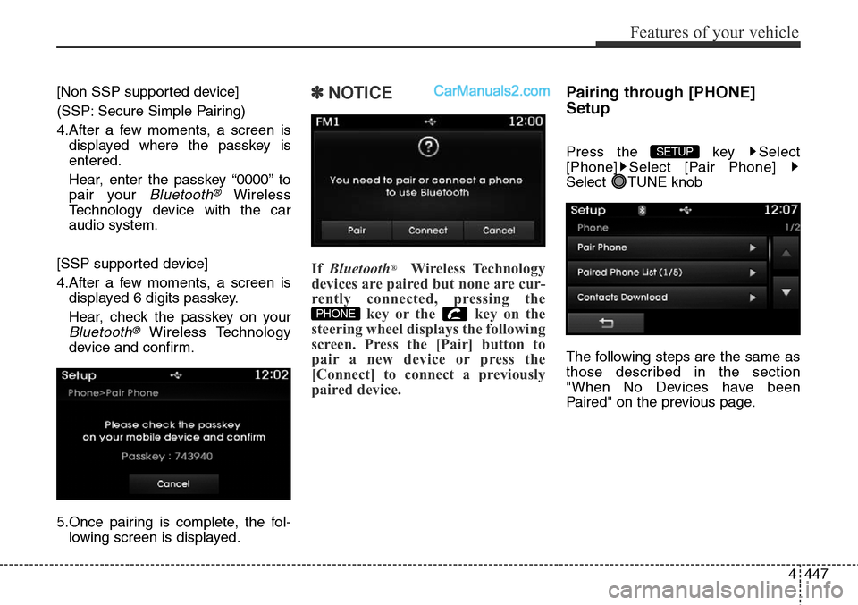Hyundai Santa Fe Sport 2015  Owners Manual 4447
Features of your vehicle
[Non SSP supported device]
(SSP: Secure Simple Pairing)
4.After a few moments, a screen is
displayed where the passkey is
entered.
Hear, enter the passkey “0000” to
p