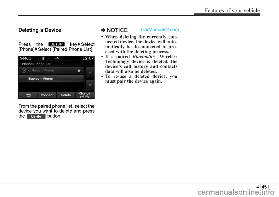 Hyundai Santa Fe Sport 2015  Owners Manual 4451
Features of your vehicle
Deleting a Device
Press the  key Select
[Phone] Select [Paired Phone List]
From the paired phone list, select the
device you want to delete and press
the button.
✽NOTIC