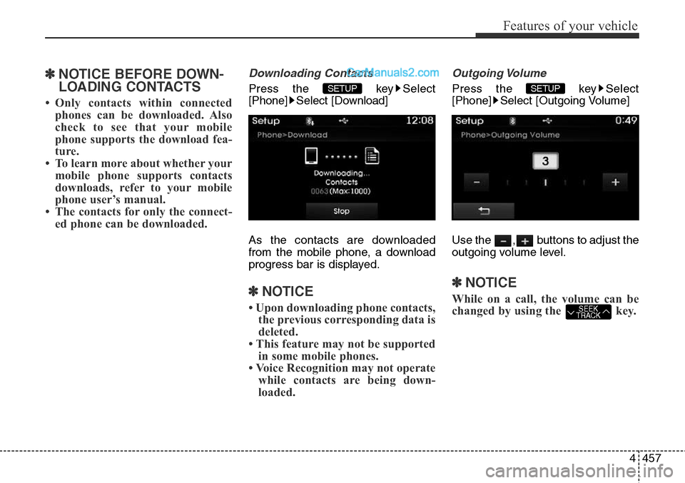 Hyundai Santa Fe Sport 2015  Owners Manual 4457
Features of your vehicle
✽NOTICE BEFORE DOWN-
LOADING CONTACTS 
• Only contacts within connected
phones can be downloaded. Also
check to see that your mobile
phone supports the download fea-
