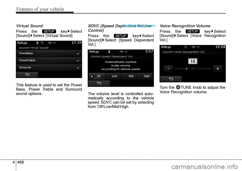 Hyundai Santa Fe Sport 2015  Owners Manual Features of your vehicle
468 4
Virtual Sound
Press the  key Select
[Sound] Select [Virtual Sound]
This feature is used to set the Power
Bass, Power Treble and Surround
sound options.
SDVC (Speed Depen