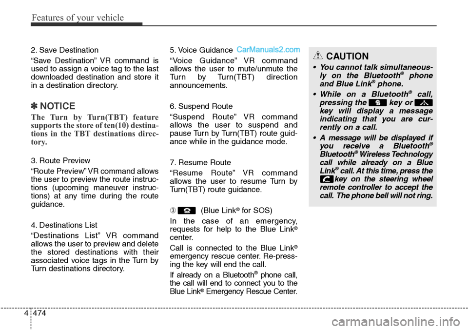 Hyundai Santa Fe Sport 2015 Owners Manual Features of your vehicle
474 4
2. Save Destination
“Save Destination” VR command is
used to assign a voice tag to the last
downloaded destination and store it
in a destination directory.
✽NOTICE Hyundai Santa Fe Sport 2015 Owners Manual Features of your vehicle
474 4
2. Save Destination
“Save Destination” VR command is
used to assign a voice tag to the last
downloaded destination and store it
in a destination directory.
✽NOTICE