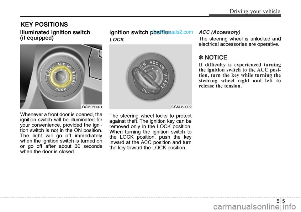 Hyundai Santa Fe Sport 2015 Owners Manual 55
Driving your vehicle
Illuminated ignition switch
(if equipped)
Whenever a front door is opened, the
ignition switch will be illuminated for
your convenience, provided the igni-
tion switch is not Hyundai Santa Fe Sport 2015 Owners Manual 55
Driving your vehicle
Illuminated ignition switch
(if equipped)
Whenever a front door is opened, the
ignition switch will be illuminated for
your convenience, provided the igni-
tion switch is not