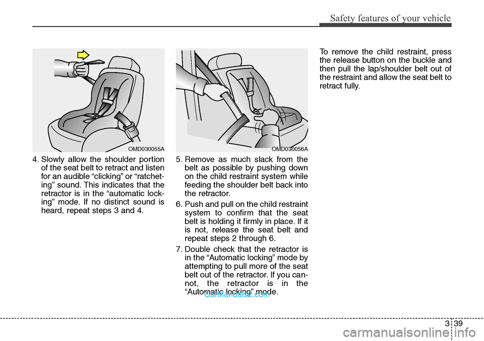Hyundai Santa Fe Sport 2015 Workshop Manual 339
Safety features of your vehicle
4. Slowly allow the shoulder portion
of the seat belt to retract and listen
for an audible “clicking” or “ratchet-
ing” sound. This indicates that the
retra Hyundai Santa Fe Sport 2015 Workshop Manual 339
Safety features of your vehicle
4. Slowly allow the shoulder portion
of the seat belt to retract and listen
for an audible “clicking” or “ratchet-
ing” sound. This indicates that the
retra