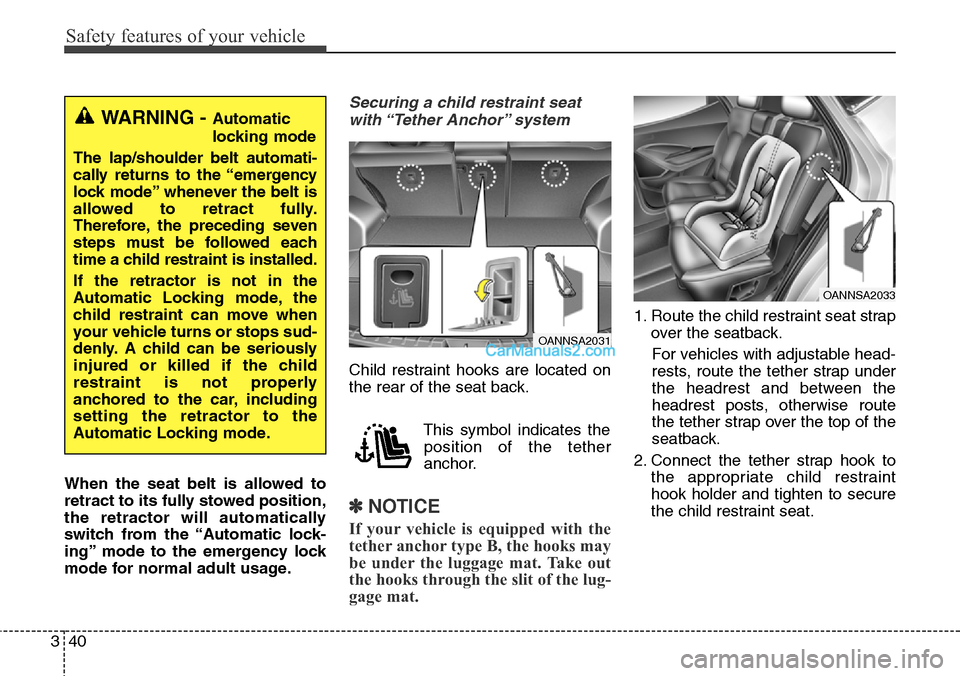 Hyundai Santa Fe Sport 2015 Repair Manual Safety features of your vehicle
40 3
When the seat belt is allowed to
retract to its fully stowed position,
the retractor will automatically
switch from the “Automatic lock-
ing” mode to the emerg Hyundai Santa Fe Sport 2015 Repair Manual Safety features of your vehicle
40 3
When the seat belt is allowed to
retract to its fully stowed position,
the retractor will automatically
switch from the “Automatic lock-
ing” mode to the emerg