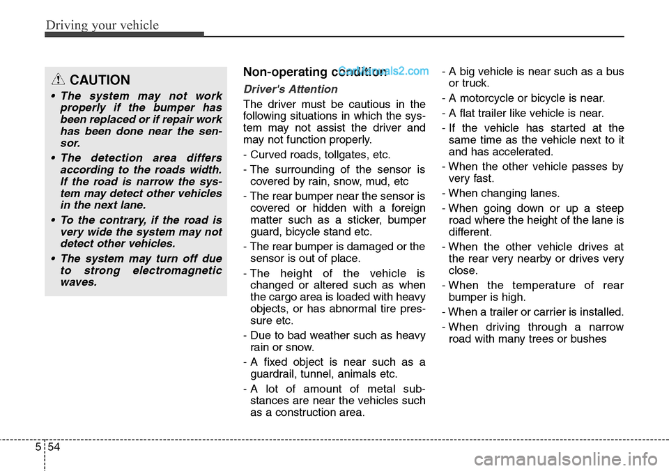 Hyundai Santa Fe Sport 2015 Owners Manual Driving your vehicle
54 5
Non-operating condition
Drivers Attention
The driver must be cautious in the
following situations in which the sys-
tem may not assist the driver and
may not function proper Hyundai Santa Fe Sport 2015 Owners Manual Driving your vehicle
54 5
Non-operating condition
Drivers Attention
The driver must be cautious in the
following situations in which the sys-
tem may not assist the driver and
may not function proper