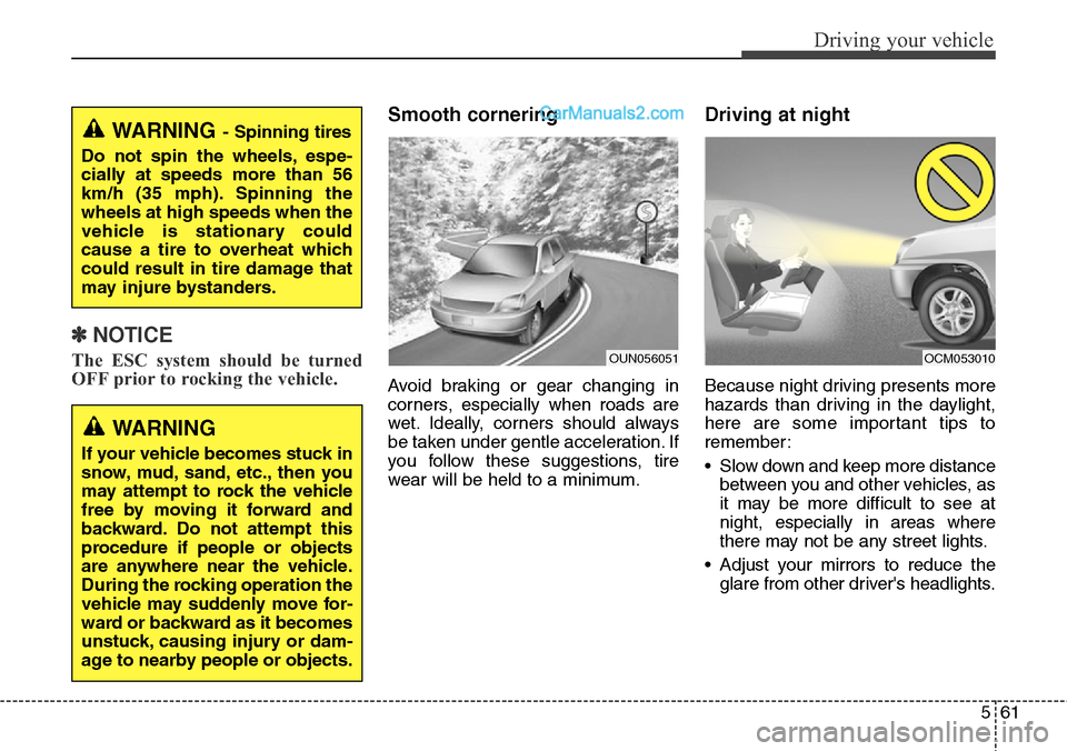 Hyundai Santa Fe Sport 2015  Owners Manual 561
Driving your vehicle
✽NOTICE
The ESC system should be turned
OFF prior to rocking the vehicle.
Smooth cornering
Avoid braking or gear changing in
corners, especially when roads are
wet. Ideally,