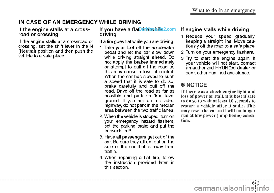 Hyundai Santa Fe Sport 2015 Owners Manual 63
What to do in an emergency
IN CASE OF AN EMERGENCY WHILE DRIVING
If the engine stalls at a cross-
road or crossing
If the engine stalls at a crossroad or
crossing, set the shift lever in the N
(Neu Hyundai Santa Fe Sport 2015 Owners Manual 63
What to do in an emergency
IN CASE OF AN EMERGENCY WHILE DRIVING
If the engine stalls at a cross-
road or crossing
If the engine stalls at a crossroad or
crossing, set the shift lever in the N
(Neu