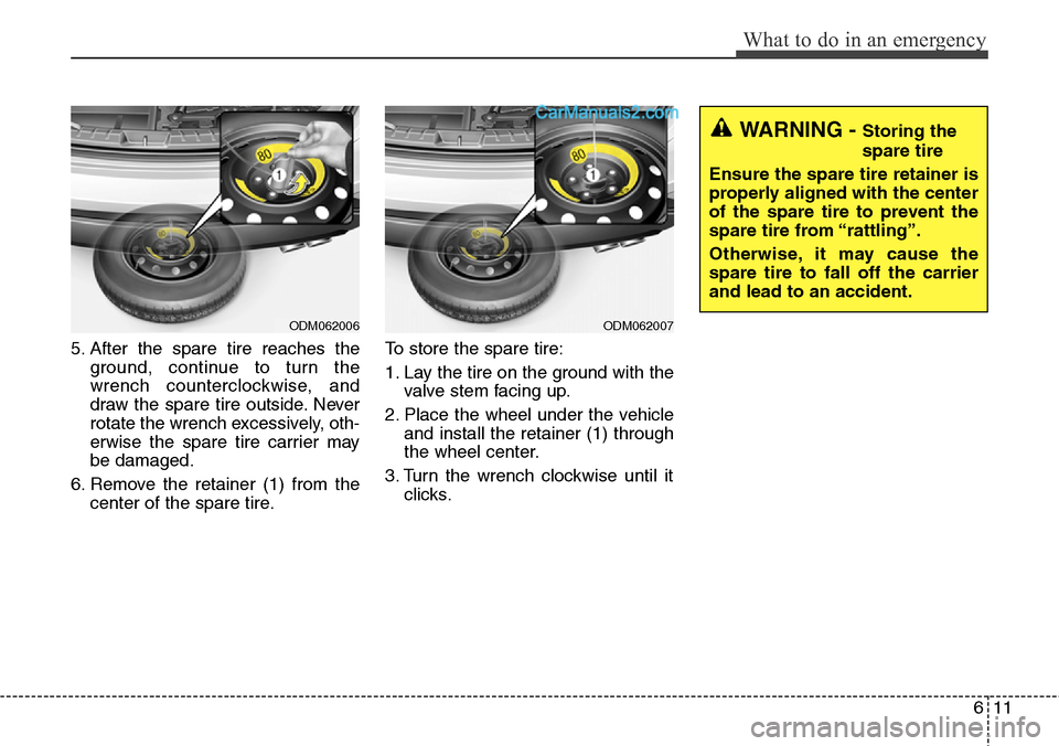 Hyundai Santa Fe Sport 2015 Owners Manual 611
What to do in an emergency
5. After the spare tire reaches the
ground, continue to turn the
wrench counterclockwise, and
draw the spare tire outside. Never
rotate the wrench excessively, oth-
erwi Hyundai Santa Fe Sport 2015 Owners Manual 611
What to do in an emergency
5. After the spare tire reaches the
ground, continue to turn the
wrench counterclockwise, and
draw the spare tire outside. Never
rotate the wrench excessively, oth-
erwi