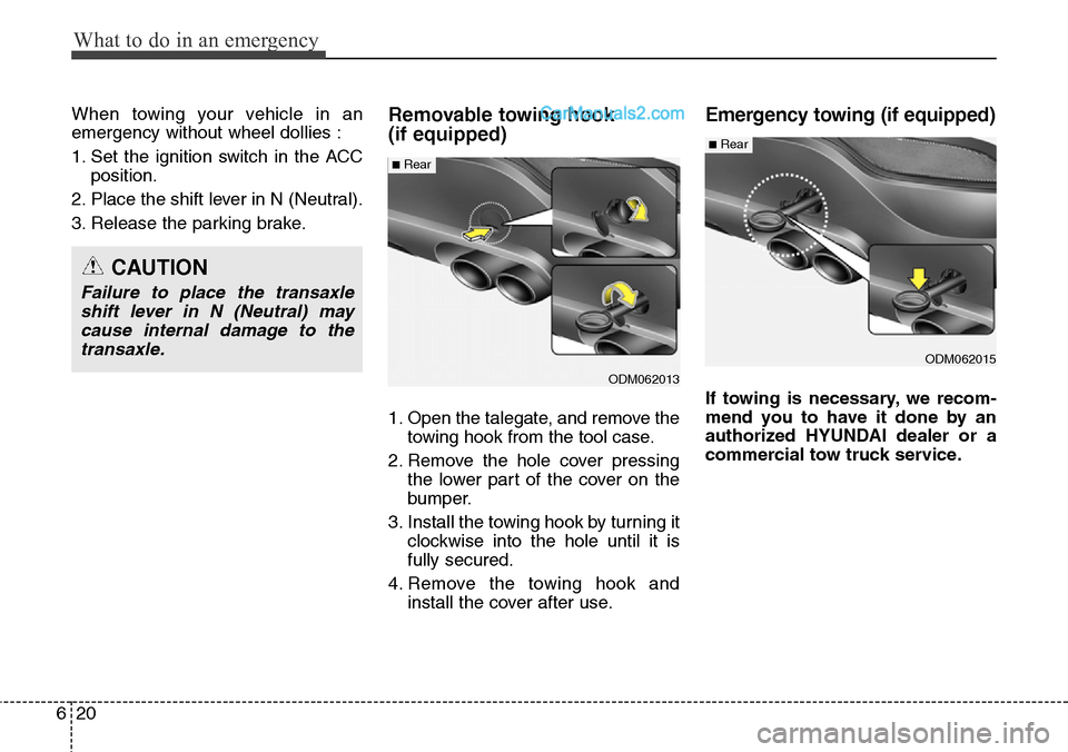 Hyundai Santa Fe Sport 2015 Owners Manual What to do in an emergency
20 6
When towing your vehicle in an
emergency without wheel dollies :
1. Set the ignition switch in the ACC
position.
2. Place the shift lever in N (Neutral).
3. Release the Hyundai Santa Fe Sport 2015 Owners Manual What to do in an emergency
20 6
When towing your vehicle in an
emergency without wheel dollies :
1. Set the ignition switch in the ACC
position.
2. Place the shift lever in N (Neutral).
3. Release the