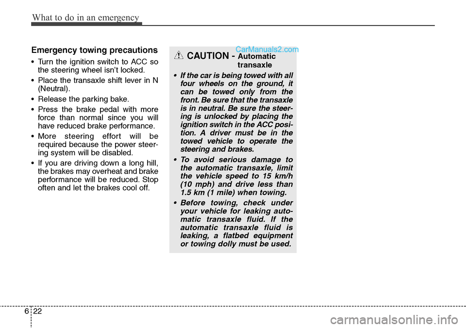 Hyundai Santa Fe Sport 2015 Owners Manual What to do in an emergency
22 6
Emergency towing precautions
• Turn the ignition switch to ACC so
the steering wheel isn’t locked.
• Place the transaxle shift lever in N
(Neutral).
• Release t Hyundai Santa Fe Sport 2015 Owners Manual What to do in an emergency
22 6
Emergency towing precautions
• Turn the ignition switch to ACC so
the steering wheel isn’t locked.
• Place the transaxle shift lever in N
(Neutral).
• Release t