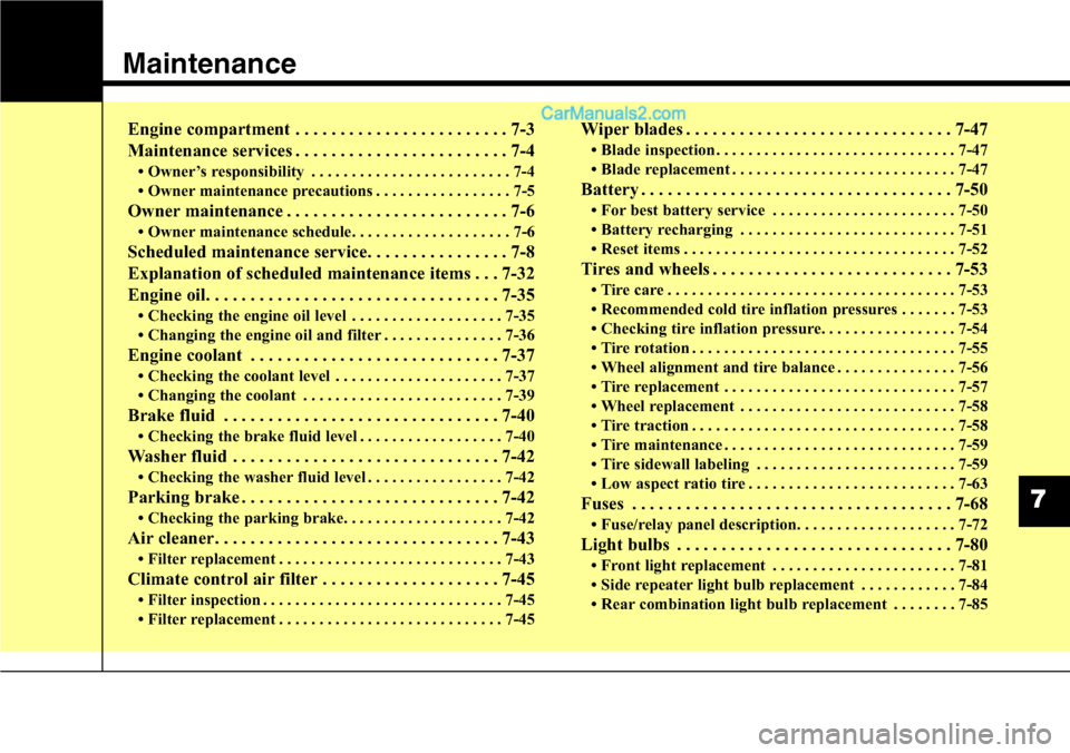 Hyundai Santa Fe Sport 2015  Owners Manual Maintenance
Engine compartment . . . . . . . . . . . . . . . . . . . . . . . . 7-3
Maintenance services . . . . . . . . . . . . . . . . . . . . . . . . 7-4
• Owner’s responsibility . . . . . . . .